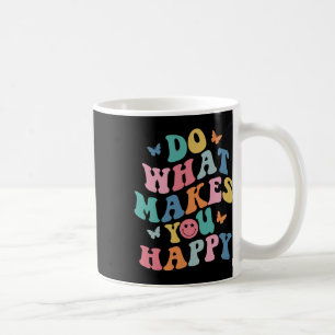 Tu, was dich glücklich macht, psychische Gesundhei Kaffeetasse