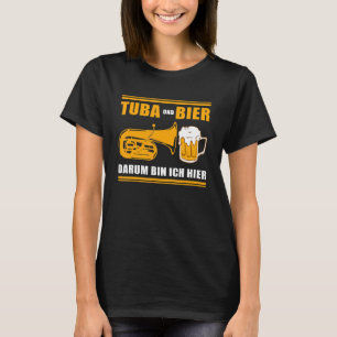 Tuba and Beer Das ist der Grund, warum ich hier bi T-Shirt