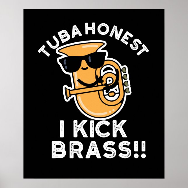 Tuba Honest I Kick Brass Funny Tuba Pun Dark BG Poster (Vorne)