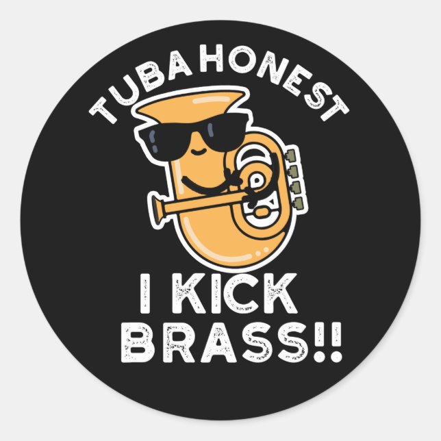 Tuba Honest I Kick Brass Funny Tuba Pun Dark BG Runder Aufkleber (Vorderseite)