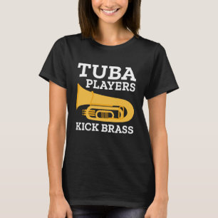 Tuba Players Kick Brass T-Shirt