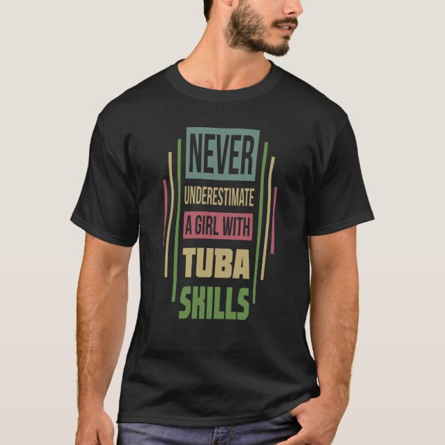 Tuba Skills Never Underestimate A Girl T-Shirt (Vorderseite)