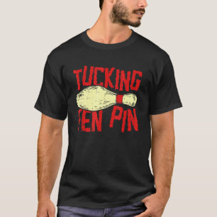 Tucking Fen Button Adult Humor Bowling League T-Shirt
