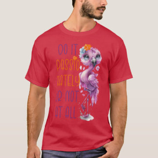 Tue es leidenschaftlich oder gar nicht Zitat Inspi T-Shirt