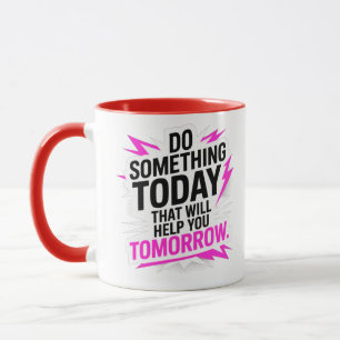 Tue heute etwas, das dir morgen hilft – tasse