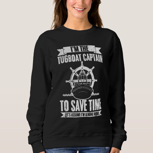 Tugboat Captain Let s Assume I m Always Right Tug  Sweatshirt (Vorderseite)