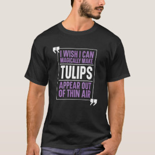 Tulpen Garten Gärtner Gärtnerei Magische Blumen T-Shirt