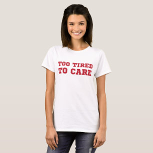 Tumblr-T - Shirt zu müde, um sie zu pflegen