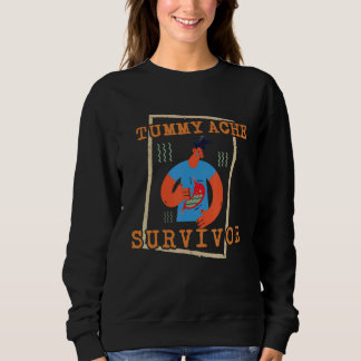 tummy ache survivor Stomachache IBS Men Women Sweatshirt