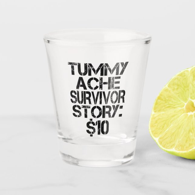 Tummy Ache Survivor Story $10 Stomachache Funny Schnapsglas (Vorderseite)