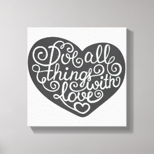 Tun Sie alle Sachen mit Liebe Leinwanddruck