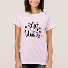 Tun Sie alles mit Liebe liebenden T - Shirt