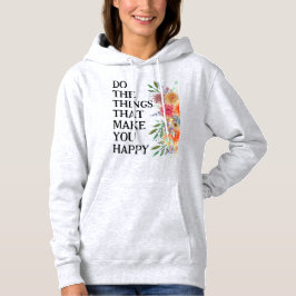 Tun Sie die Dinge, die Sie glücklich Motivierend m Hoodie
