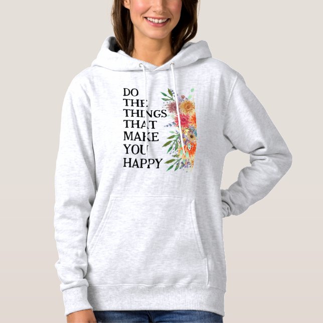 Tun Sie die Dinge, die Sie glücklich Motivierend m Hoodie (Vorderseite)
