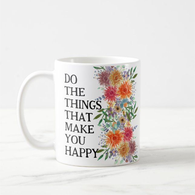 Tun Sie die Dinge, die Sie glücklich Motivierend m Kaffeetasse (Links)