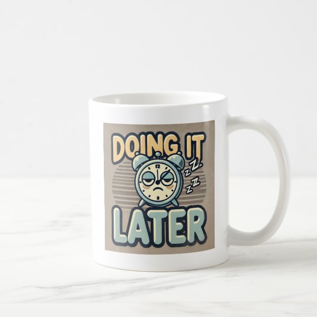 "Tun Sie es später" Kaffeetasse (Rechts)