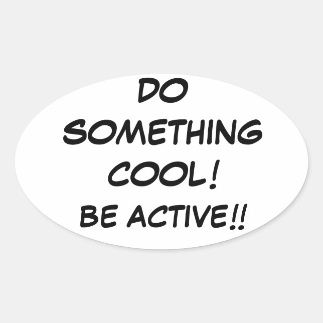 TUN SIE ETWAS COOL-BE AKTIV!!!!! OVALER AUFKLEBER (Vorderseite)