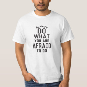Tun Sie immer, was Sie Angst haben, zu tun T-Shirt