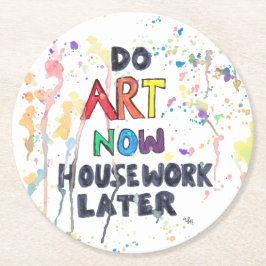 Tun Sie Kunst jetzt, Hausarbeit später Runder Pappuntersetzer