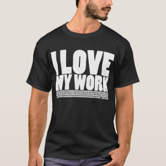 (Tun Sie nicht), Liebe I meine Arbeit T-Shirt