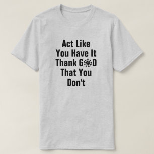 Tun Sie so, als hätten Sie es T - Shirt