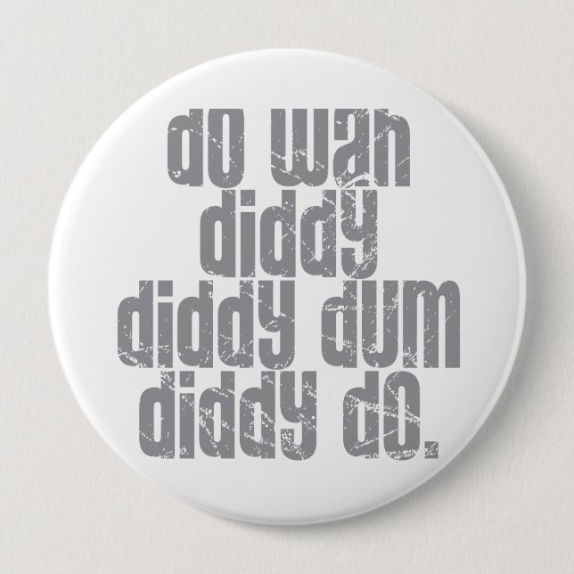 Tun Sie Wah Diddy… Button (Vorderseite)