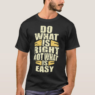 Tun Sie, was richtig nicht, was einfach ist T-Shirt