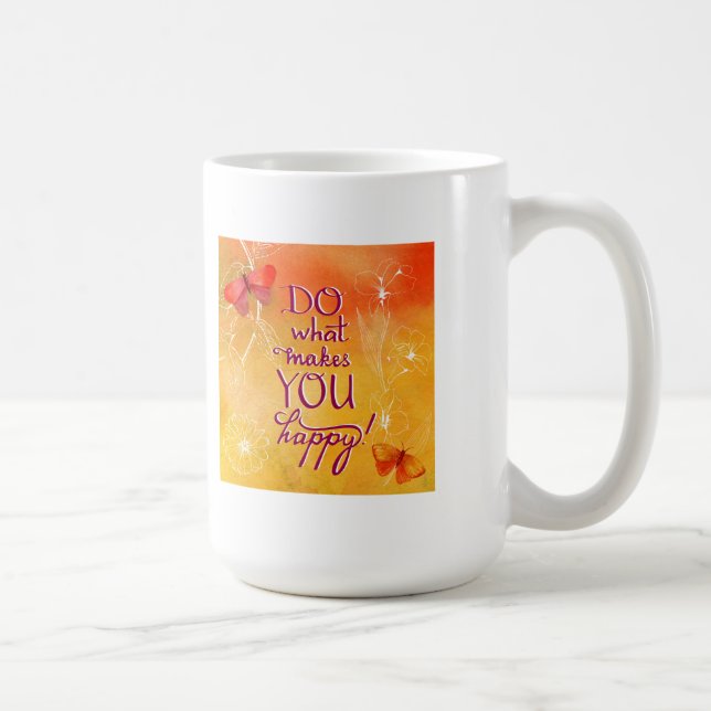 Tun Sie, was Sie glücklich macht Kaffeetasse (Rechts)