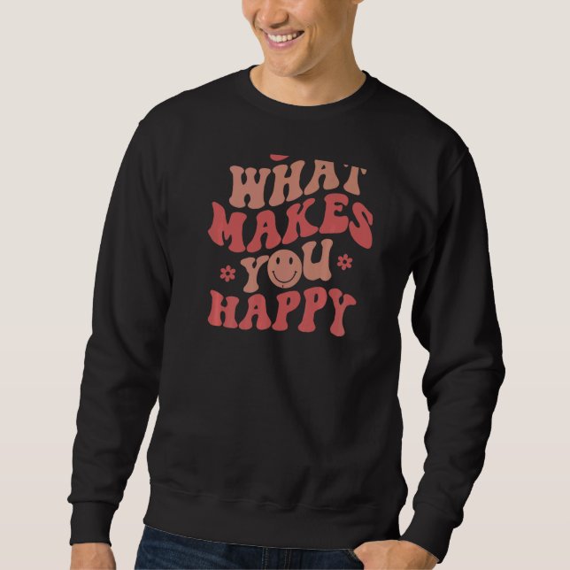 Tun Sie, was Sie glücklich macht Sweatshirt (Vorderseite)