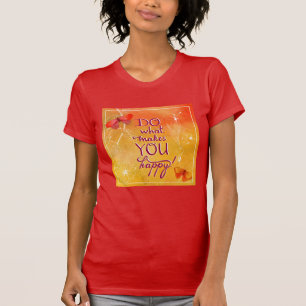 Tun Sie, was Sie glücklich macht T-Shirt