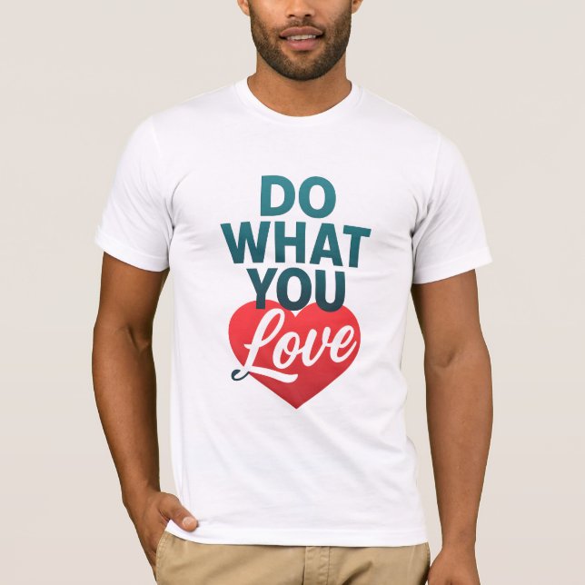 Tun Sie, was Sie Liebe Motivierend T - Shirt für T (Vorderseite)