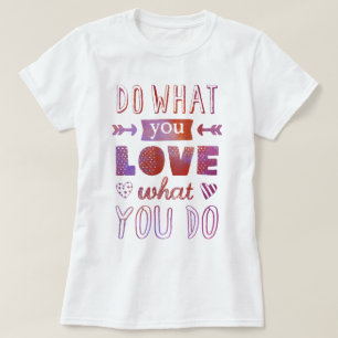 "Tun Sie, was Sie LIEBE, was Sie tun" inspirierend T-Shirt