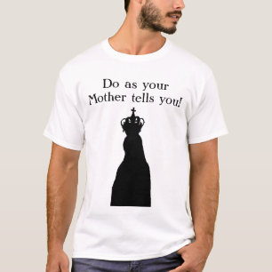 Tun Sie, wie Ihre Mutter Ihnen erklärt! T-Shirt