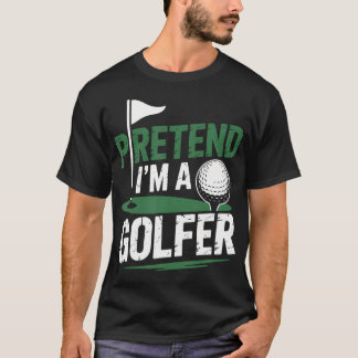 Tun wir so, als ob ich ein Golfspieler und Golfer T-Shirt