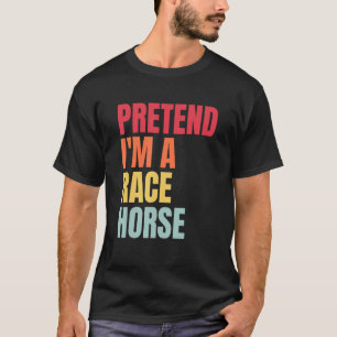 Tun wir so, als ob ich ein Rennpferd beim Pferdere T-Shirt