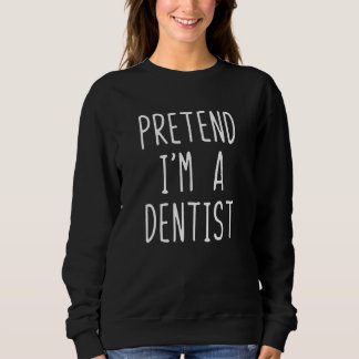 Tun wir so, als ob ich ein Zahnarzt-Kostüm Hallowe Sweatshirt