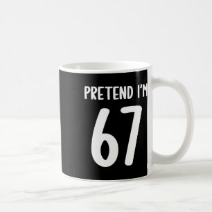 Tun wir so, als wäre ich 67 Meme Sechs Sieben Lust Kaffeetasse