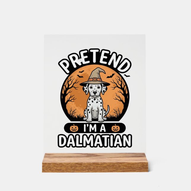 Tun wir so, als wäre ich ein dalmatinischer Hallow Acrylschild (Vorderseite)