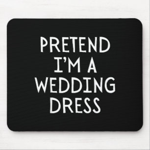 Tun wir so als wäre ich ein Hochzeitskleid Kostüm Mousepad