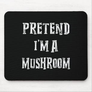 Tun wir so, als wäre ich ein Pilz-Halloween-Kostüm Mousepad