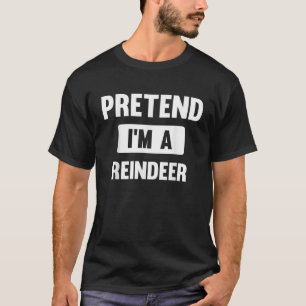 Tun wir so, als wäre ich ein Renntier, lustiges Ha T-Shirt