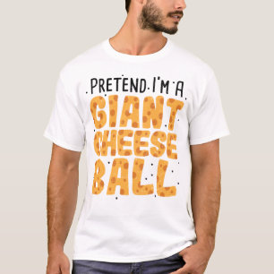Tun wir so, als wäre ich ein riesiger Käseball - K T-Shirt