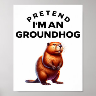 Tun wir so, als wäre ich ein Waldmurmeltier Lustig Poster