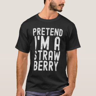 Tun wir so, als wäre ich eine Erdbeere Faules Ha T-Shirt