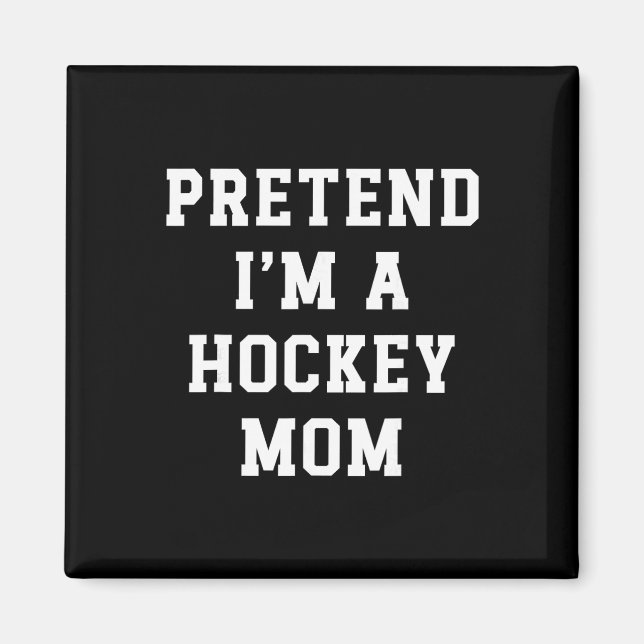 Tun wir so, als wäre ich eine Hockey-Mutter Lustig Magnet (Vorne)