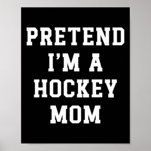Tun wir so, als wäre ich eine Hockey-Mutter Lustig Poster