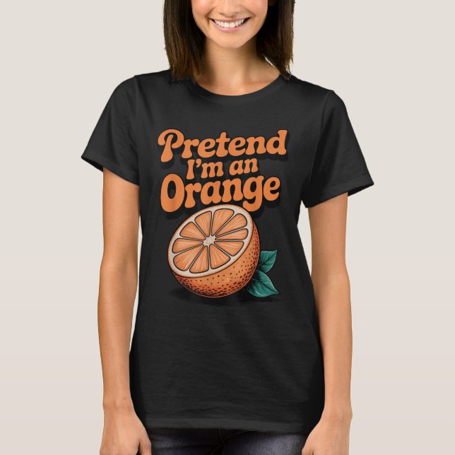 Tun wir so, als wäre ich eine Orange  T-Shirt (Vorderseite)