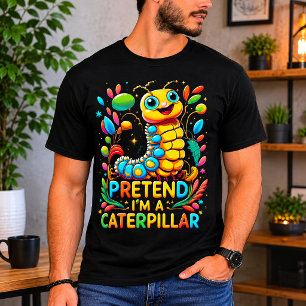 Tun wir so, als wäre ich eine Raupe T-Shirt