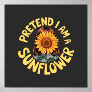 Tun wir so, als wäre ich eine Sonnenblume, süß und Poster