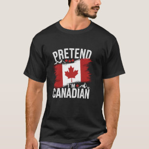 Tun wir so, als wäre ich Kanadier Lustige Ahornbla T-Shirt
